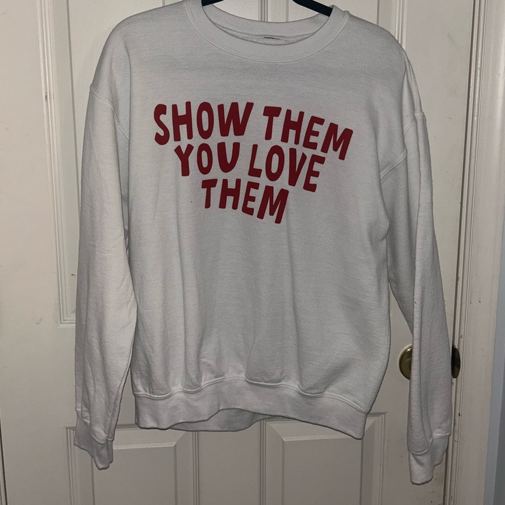 “Show Them You Love Them” crewneck
